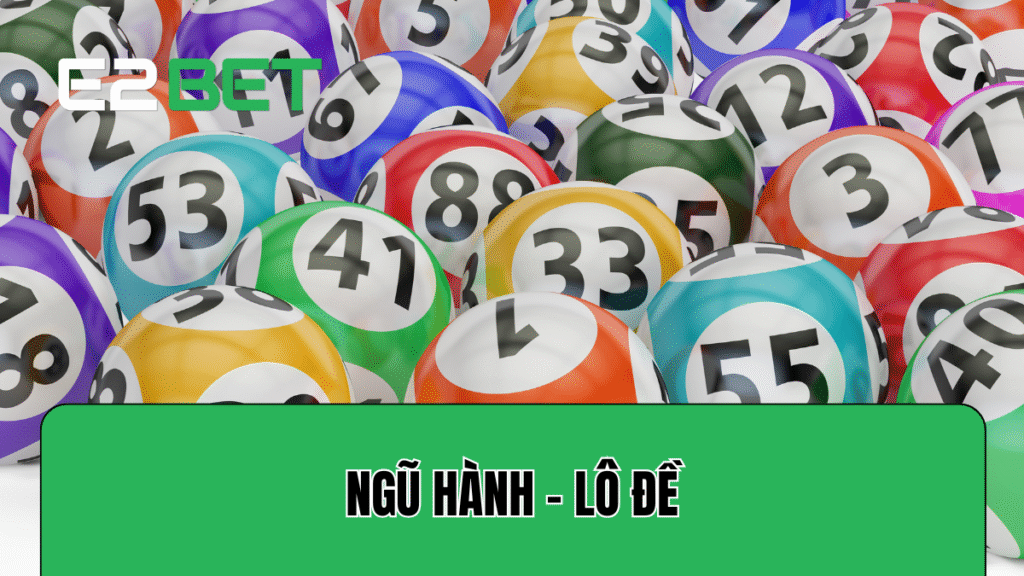 Ngũ Hành – Lô Đề: Cách Chọn Số Hợp Tính Cách & Vận Hạn