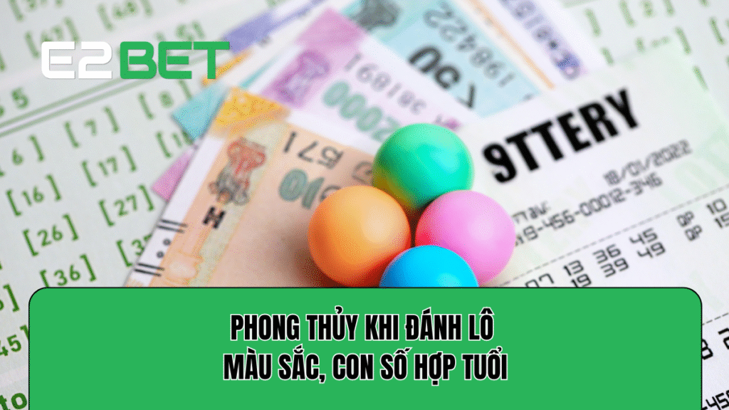 Phong Thủy Khi Đánh Lô – Màu Sắc, Con Số Hợp Tuổi