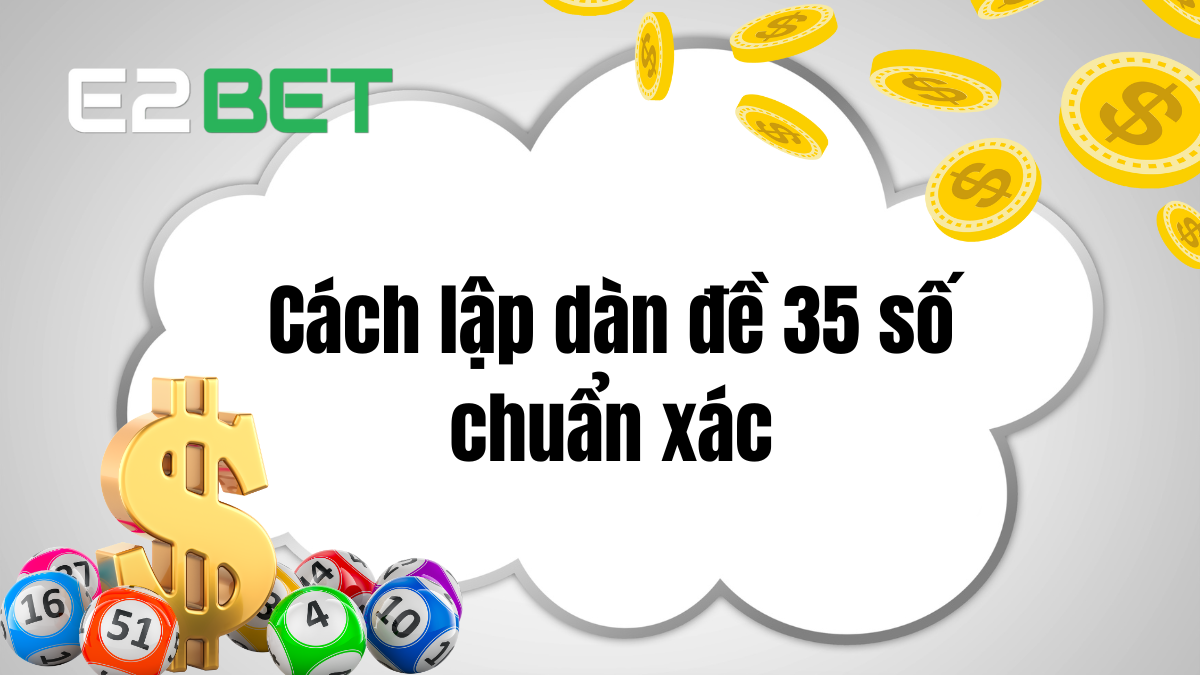 Cách Lập Dàn Đề 35 Số Chuẩn Xác