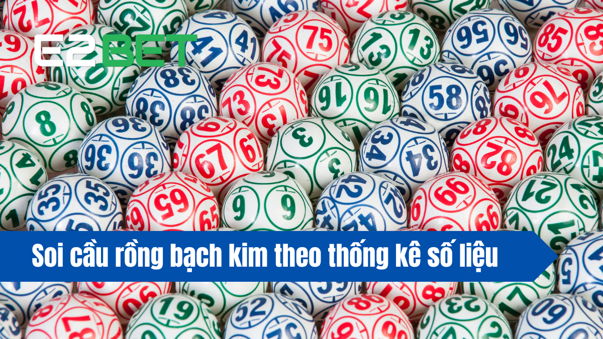 Soi Cầu Rồng Bạch Kim Theo Thống Kê Số Liệu